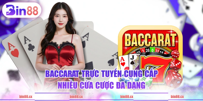 Baccarat trực tuyến cung cấp nhiều cửa cược đa dạng