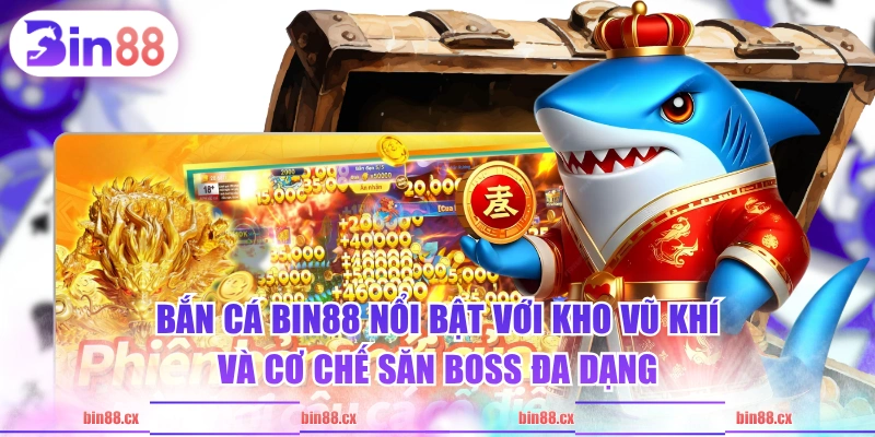 Bắn Cá BIN88 nổi bật với kho vũ khí và cơ chế săn boss đa dạng