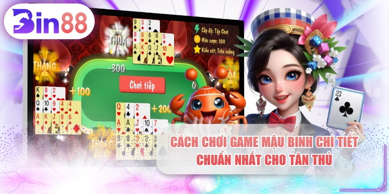 Cách Chơi Game Mậu Binh Chi Tiết, Chuẩn Nhất Cho Tân Thủ