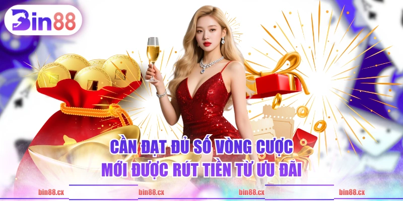 Cần đạt đủ số vòng cược mới được rút tiền từ ưu đãi