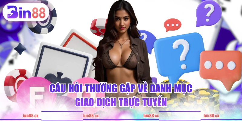 Câu hỏi thường gặp về danh mục giao dịch trực tuyến