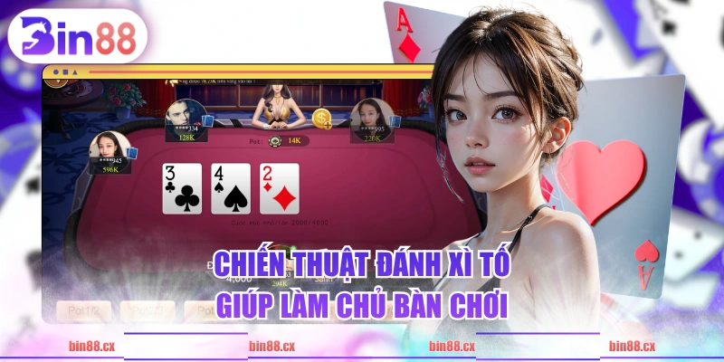 Chiến thuật đánh Xì Tố giúp làm chủ bàn chơi