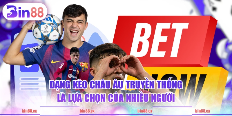 Dạng kèo châu Âu truyền thống là lựa chọn của nhiều người