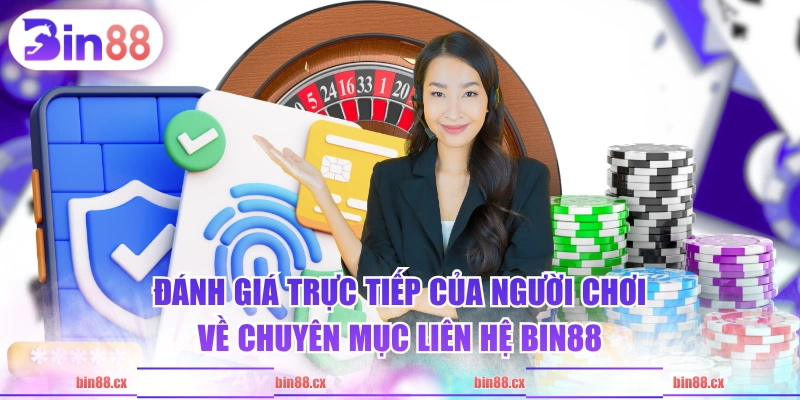 Đánh giá trực tiếp của người chơi về chuyên mục liên hệ BIN88