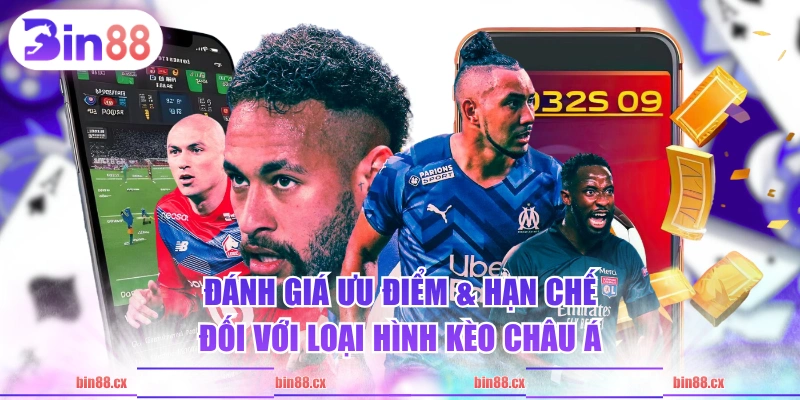 Đánh giá ưu điểm & hạn chế đối với loại hình kèo châu Á