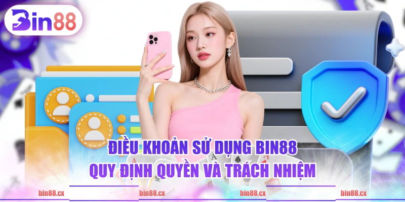 Điều khoản sử dụng BIN88 quy định quyền và trách nhiệm
