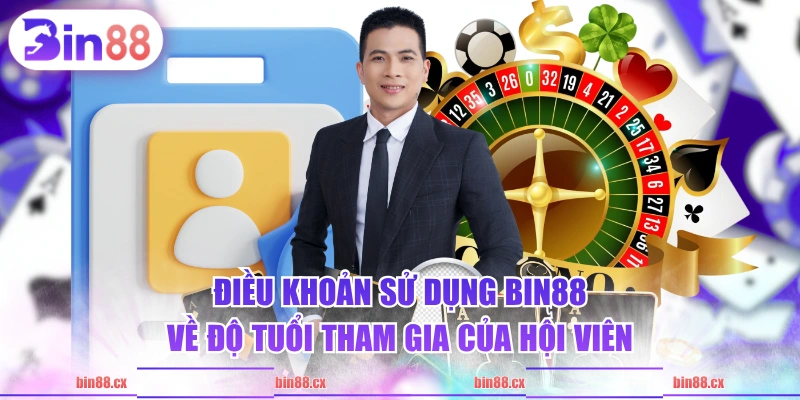 Điều khoản sử dụng BIN88 về độ tuổi tham gia của hội viên