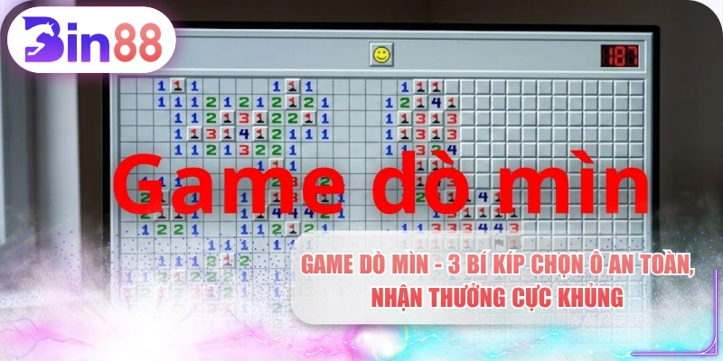 Game Dò Mìn - 3 Bí Kíp Chọn Ô An Toàn, Nhận Thưởng Cực Khủng