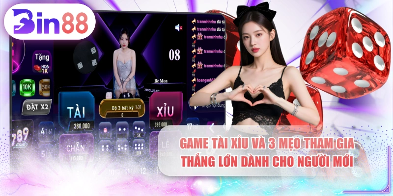 Game Tài Xỉu Và 3 Mẹo Tham Gia Thắng Lớn Dành Cho Người Mới