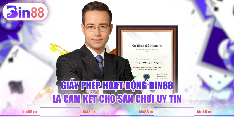 Giấy phép hoạt động BIN88 là cam kết cho sân chơi uy tín