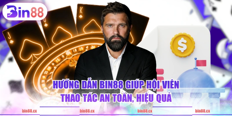 Hướng dẫn BIN88 giúp hội viên thao tác an toàn, hiệu quả
