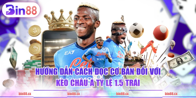 Hướng dẫn cách đọc cơ bản đối với kèo châu Á tỷ lệ 1.5 trái
