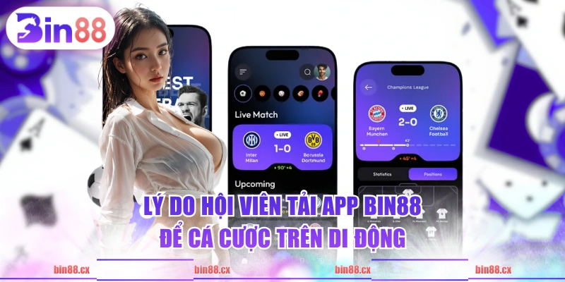 Lý do hội viên tải app BIN88 để cá cược trên di động 