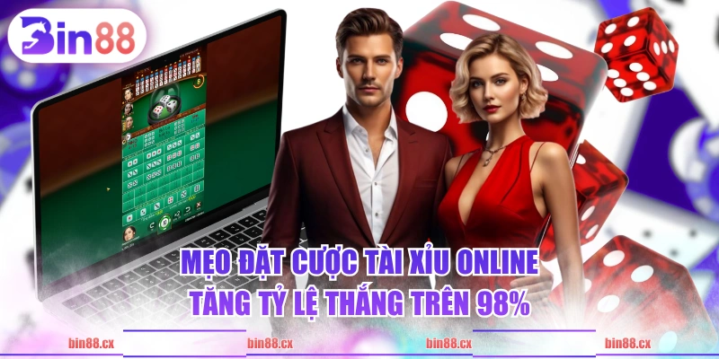 Mẹo đặt cược Tài Xỉu online tăng tỷ lệ thắng trên 98%