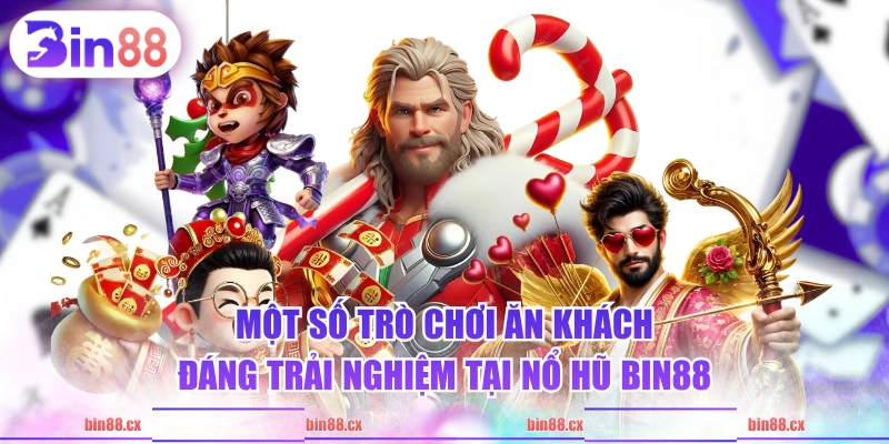 Một số trò chơi ăn khách đáng trải nghiệm tại Nổ Hũ BIN88