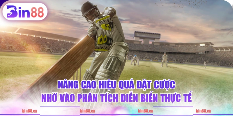 Nâng cao hiệu quả đặt cược nhờ vào phân tích diễn biến thực tế