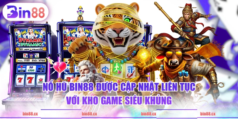 Nổ Hũ BIN88 được cập nhật liên tục với kho game siêu khủng