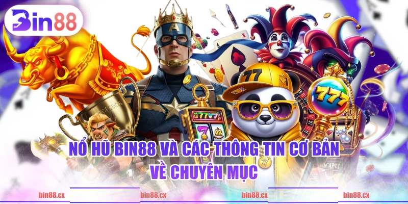 Nổ Hũ BIN88 và các thông tin cơ bản về chuyên mục