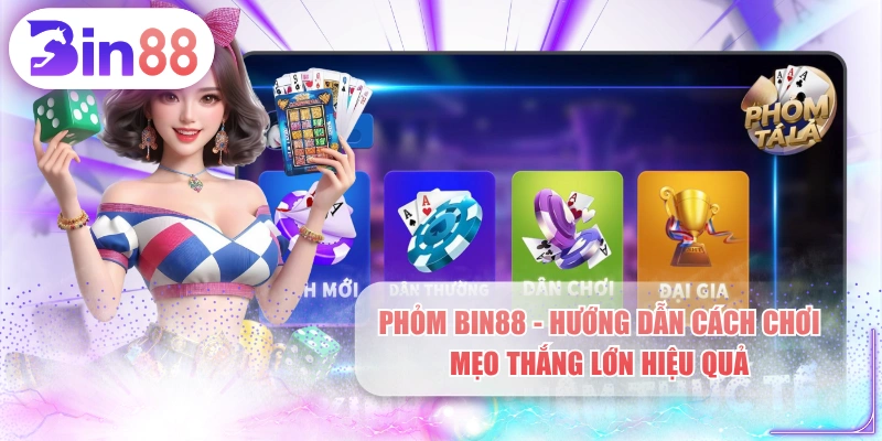 Phỏm BIN88 - Hướng Dẫn Cách Chơi & Mẹo Thắng Lớn Hiệu Quả