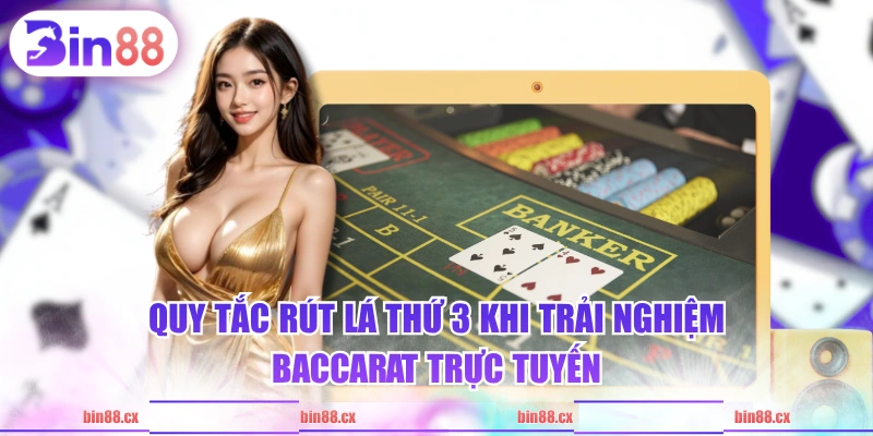 Quy tắc rút lá thứ 3 khi trải nghiệm Baccarat trực tuyến