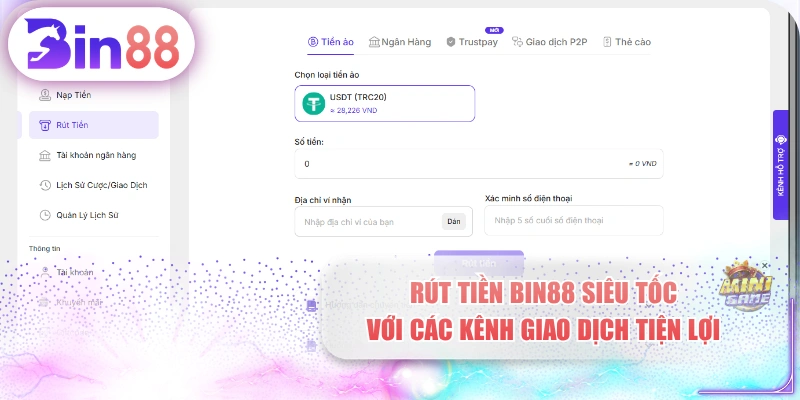 Rút Tiền BIN88 Siêu Tốc Với Các Kênh Giao Dịch Tiện Lợi
