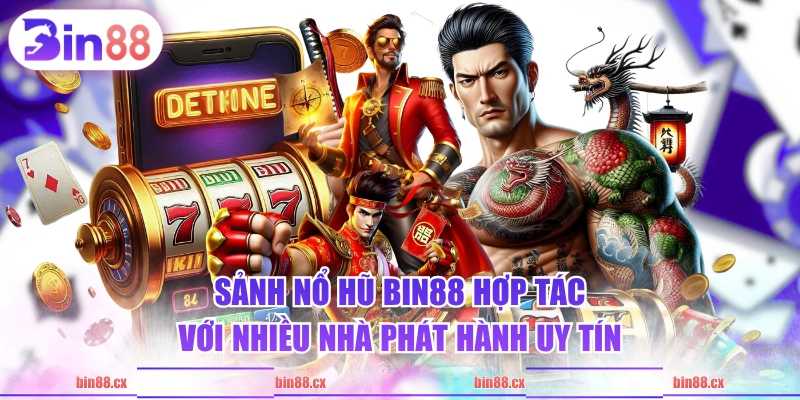 Sảnh nổ hũ BIN88 hợp tác với nhiều nhà phát hành uy tín