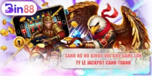Sảnh Nổ Hũ BIN88 Với Kho Game Lớn, Tỷ Lệ Jackpot Cạnh Tranh