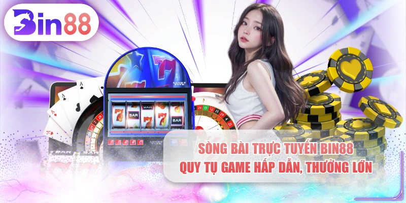 Sòng Bài Trực Tuyến BIN88 - Quy Tụ Game Hấp Dẫn, Thưởng Lớn