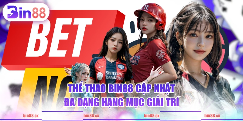 Thể Thao BIN88 cập nhật đa dạng hạng mục giải trí