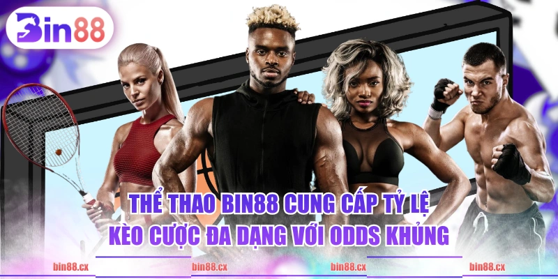 Thể Thao BIN88 cung cấp tỷ lệ kèo cược đa dạng với odds khủng