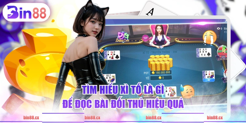 Tìm hiểu Xì Tố là gì để đọc bài đối thủ hiệu quả