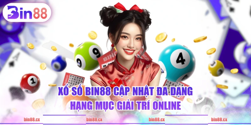 Xổ Số BIN88 cập nhật đa dạng hạng mục giải trí online